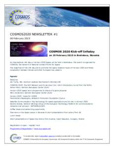 COSMOS2020 NEWSLETTER #1 06 February 2015 COSMOS 2020 Kick-off Infoday on 20 February 2015 in Bratislava, Slovakia An international info day on Horizon 2020 Space will be held in Bratislava. The event is organised by