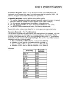 Guide to Emission Designators An emission designator utilizes a seven-character “word” to represent the bandwidth, modulation, nature of signal, and type of information transmitted by a particular radio. The emission