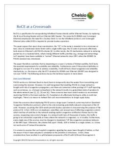 RoCE at a Crossroads RoCE is a specification for encapsulating InfiniBand frames directly within Ethernet frames, by replacing the IB Local Routing Header with an Ethernet MAC header. The name RoCE (RDMA over Converged E