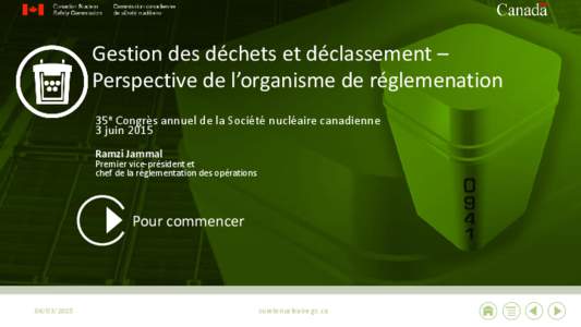 Gestion des déchets et déclassement – Perspective de l’organisme de réglemenation 35e Congrès annuel de la Société nucléaire canadienne 3 juin 2015 Ramzi Jammal