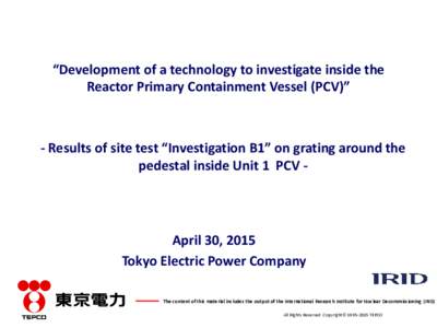 “Development of a technology to investigate inside the Reactor Primary Containment Vessel (PCV)” - Results of site test “Investigation B1” on grating around the pedestal inside Unit 1 PCV -