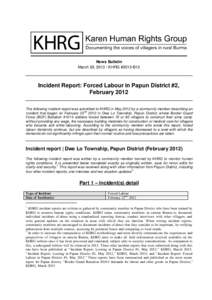 News Bulletin March 29, [removed]KHRG #2013-B13 Incident Report: Forced Labour in Papun District #2, February 2012 The following incident report was submitted to KHRG in May 2012 by a community member describing an