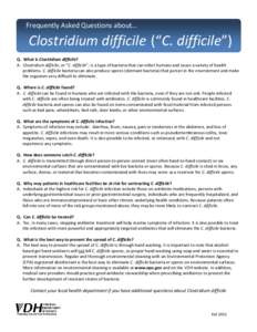 Frequently Asked Questions about…  Clostridium difficile (“C. difficile”) Q. What is Clostridium difficile? A. Clostridium difficile, or “C. difficile”, is a type of bacteria that can infect humans and cause a 