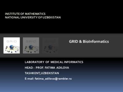 INSTITUTE OF MATHEMATICS NATIONAL UNIVERSITY OF UZBEKISTAN GRID & BioInformatics  LABORATORY OF MEDICAL INFORMATICS