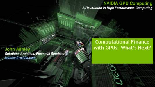 NVIDIA GPU Computing A Revolution in High Performance Computing John Ashley  Computational Finance