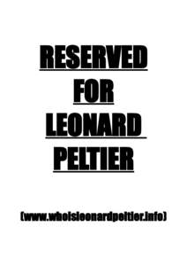 RESERVED FOR LEONARD PELTIER (www.whoisleonardpeltier.info)