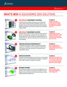 WHAT’S NEW IN SOLIDWORKS 2013 SOLUTIONS 1 NEW PRODUCT! SOLIDWORKS ® ELECTRICAL SolidWorks Electrical enables quick design of your electrical and control systems. Single- and multi-line schematics creation, and
