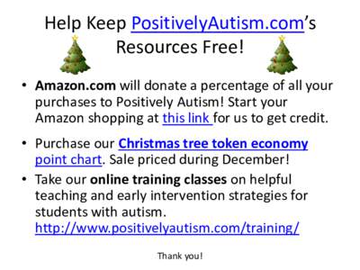 Help Keep PositivelyAutism.com’s Resources Free! • Amazon.com will donate a percentage of all your purchases to Positively Autism! Start your Amazon shopping at this link for us to get credit. • Purchase our Christ