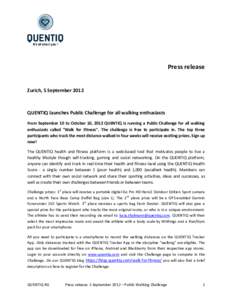 Press release  Zurich, 5 September 2012 QUENTIQ launches Public Challenge for all walking enthusiasts From September 10 to October 10, 2012 QUENTIQ is running a Public Challenge for all walking
