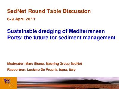 SedNet Round Table Discussion 6-9 April 2011 Sustainable dredging of Mediterranean Ports: the future for sediment management