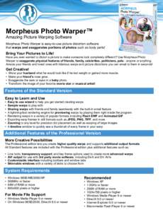 Morpheus Photo Warper™ Amazing Picture Warping Software Morpheus Photo Warper is easy-to-use picture distortion software that warps and exaggerates portions of photos such as body parts!