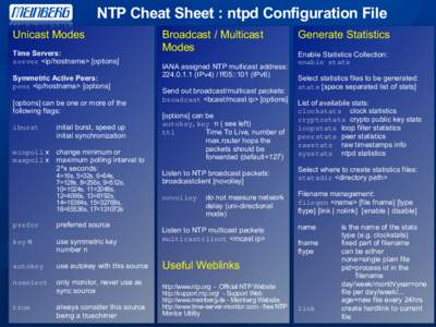 NTP Cheat Sheet : ntpd Configuration File Unicast Modes Time Servers: server <ip/hostname> [options] Symmetric Active Peers: peer <ip/hostname> [options]
