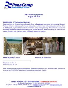 S P I G 2014 Symposium August 30th 2014 EXCURSION 2 /Viminacium/ Half-day Departure from the Republic Square Belgrade. Drive to Smederevo and tour of its remarkable Medieval Fortress with short historical performance, fo
