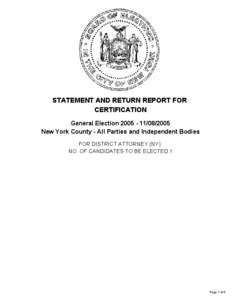STATEMENT AND RETURN REPORT FOR CERTIFICATION General Election[removed]2005 New York County - All Parties and Independent Bodies FOR DISTRICT ATTORNEY (NY) NO. OF CANDIDATES TO BE ELECTED 1