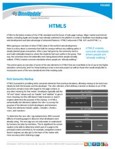 PRIMER  HTML5 HTML5 is the latest revision of the HTML standard and the future of web page markup. Major market and Internet leaders, including Apple and Google, have already switched to the platform in order to facilita