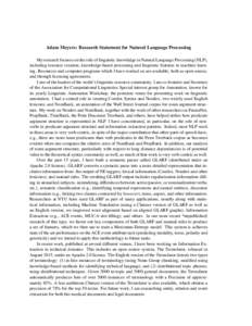 Adam Meyers: Research Statement for Natural Language Processing My research focuses on the role of linguistic knowledge in Natural Language Processing (NLP), including resource creation, knowledge-based processing and li