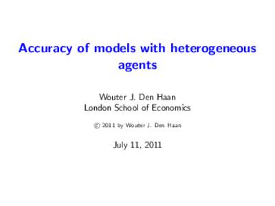 Accuracy of models with heterogeneous agents Wouter J. Den Haan London School of Economics c 2011 by Wouter J. Den Haan