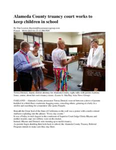 Alameda County truancy court works to keep children in school By Dan Lawton  Posted: :15:31 PM PDT  Teresa Drenick, deputy district attorney for Alameda County, right, talks with 