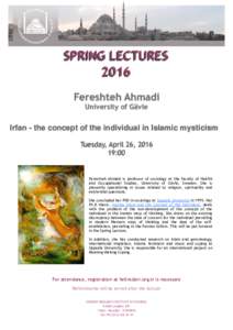 SPRING LECTURES 2016 Fereshteh Ahmadi University of Gävle  Irfan - the concept of the individual in Islamic mysticism