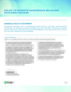 POLICY TO PROMOTE HARMONIOUS RELATIONS WITH FIRST NATIONS GENERAL POLICY STATEMENT KRUGER INC. BELIEVES THAT IT IS DESIRABLE, FROM A SOCIAL, CULTURAL, AND ECONOMIC STANDPOINT, TO ESTABLISH STRONG BUSINESS TIES WITH THE F