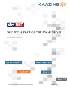 SKY BET, A PART OF THE BSkyB GROUP A CUSTOMER CASE STUDY Copyright © 2012 Kaazing Corporation. All rights reserved.  kaazing.com