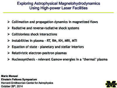 Exploring Astrophysical Magnetohydrodynamics Using High-power Laser Facilities Ø  Collimation and propagation dynamics in magnetized flows Ø  Radiative and reverse-radiative shock systems Ø  Collisionle