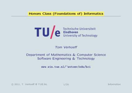 Honors Class (Foundations of) Informatics  Tom Verhoeff Department of Mathematics & Computer Science Software Engineering & Technology www.win.tue.nl/~wstomv/edu/hci
