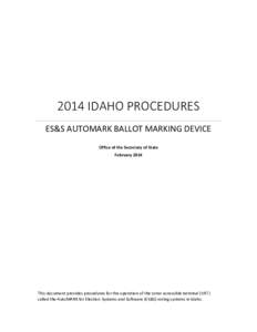 2014 IDAHO PROCEDURES ES&S AUTOMARK BALLOT MARKING DEVICE Office of the Secretary of State February[removed]This document provides procedures for the operation of the voter accessible terminal (VAT)