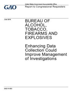 GAO[removed], BUREAU OF ALCOHOL, TOBACCO, FIREARMS AND EXPLOSIVES: Enhancing Data Collection Could Improve Management of Investigations