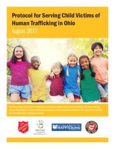 Protocol for Serving Child Victims of Human Trafficking in Ohio August 2017 This Protocol was developed in collaboration by Governor Kasich’s Ohio Human Trafficking Task Force, Attorney General Mike DeWine’s Human Tr