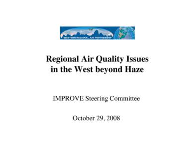 Regional Air Quality Issues in the West beyond Haze IMPROVE Steering Committee October 29, 2008  How is the West different? Adopted control programs to reduce sulfur dioxide and nitrogen oxides
