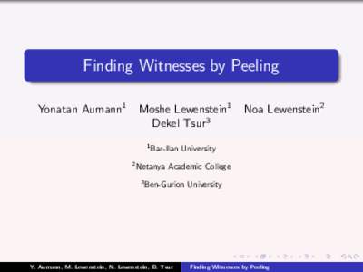 Finding Witnesses by Peeling Yonatan Aumann1 Moshe Lewenstein1 Dekel Tsur3 1 Bar-Ilan