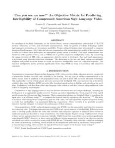 ‘Can you see me now?’ An Objective Metric for Predicting Intelligibility of Compressed American Sign Language Video Francis M. Ciaramello and Sheila S. Hemami Visual Communication Laboratory School of Electrical and 