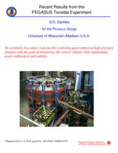 Recent Results from the PEGASUS Toroidal Experiment G.D. Garstka for the PEGASUS Group University of Wisconsin–Madison U.S.A. An extremely low-aspect ratio facility exploring quasi-spherical high-pressure