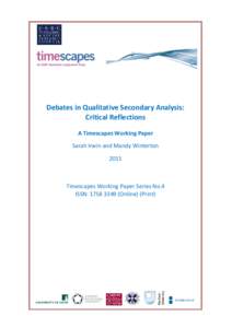 Debates in Qualitative Secondary Analysis: Critical Reflections A Timescapes Working Paper Sarah Irwin and Mandy Winterton 2011