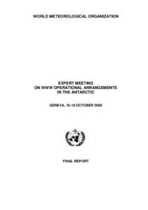 WORLD METEOROLOGICAL ORGANIZATION  EXPERT MEETING ON WWW OPERATIONAL ARRANGEMENTS IN THE ANTARCTIC GENEVA, 16-18 OCTOBER 2000