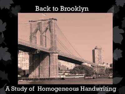 Back to Brooklyn  A Study of Homogeneous Handwriting Individuality of Handwriting Dr. Srihari, et al.