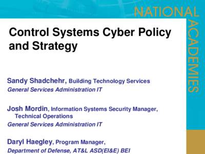 Control Systems Cyber Policy and Strategy Sandy Shadchehr, Building Technology Services General Services Administration IT  Josh Mordin, Information Systems Security Manager,