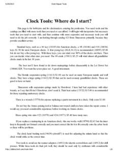 Clock Repair Tools Clock Tools: Where do I start? This page is for hobbyists and for clockmakers entering the profession. You need tools and the