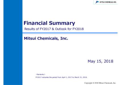 Financial Summary Results of FY2017 & Outlook for FY2018 Mitsui Chemicals, Inc.  May 15, 2018