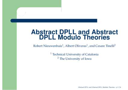 Abstract DPLL and Abstract DPLL Modulo Theories Robert Nieuwenhuis1 , Albert Oliveras1 , and Cesare Tinelli2 1  Technical University of Catalonia