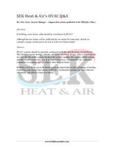 SEK Heat & Air’s HVAC Q&A By Chris Cotter, General Manager – Adapted from articles published in the SEK Q&A Times Question: In building a new home, what should be considered in HVAC? Although the new home will be suf