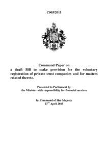 C005Command Paper on a draft Bill to make provision for the voluntary registration of private trust companies and for matters related thereto.
