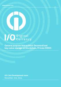 General purpose hierarchical Decentralized key-value storage on blockchain, Private DIONS I/O Coin Development team November 2nd, 2014