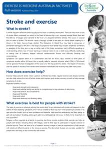 Stroke and exercise What is stroke? A stroke happens when the blood supply to the brain is suddenly interrupted. There are two main causes of stroke. Most commonly, an artery in the brain is blocked by a clot, stopping n