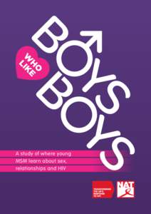 A study of where young MSM learn about sex, relationships and HIV National AIDS Trust: Boys Who Like Boys / Forewords