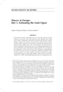 HUMAN RIGHTS QUARTERLY  Slavery in Europe: Part 1, Estimating the Dark Figure Monti Narayan Datta* & Kevin Bales** Abstract
