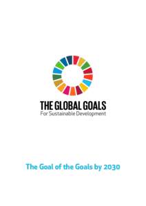 The Goal of the Goals by 2030  Goal 1: End poverty in all its forms everywhere •E  radicate extreme poverty (people living on less than $1.25 a day) •R