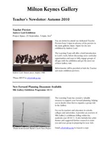 Teacher’s Newsletter: Autumn 2010 Teacher Preview Andrew Lord Exhibition Project Space, 23 September, 5-6pm, free* You are invited to attend our dedicated Teacher Preview from 5-6pm in advance of the preview in
