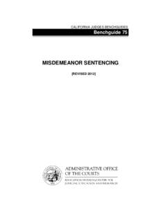 CALIFORNIA JUDGES BENCHGUIDES  Benchguide 75 MISDEMEANOR SENTENCING [REVISED 2012]
